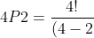 4P2=\frac{4!}{(4-2)!}=\frac{4!}{2!}=\frac{24}{2}=12